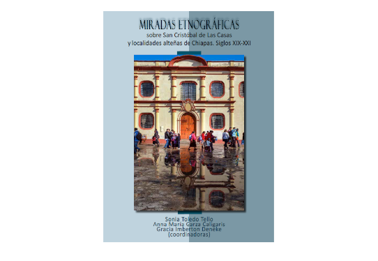 Miradas etnográficas sobre San Cristóbal de Las Casas y localidades alteñas  de Chiapas. Siglos XIX-XXI