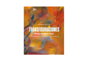 Transfiguraciones. Pintura medicina maya